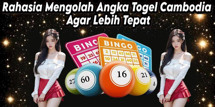 Rahasia Mengolah Angka Togel Cambodia Agar Lebih Tepat