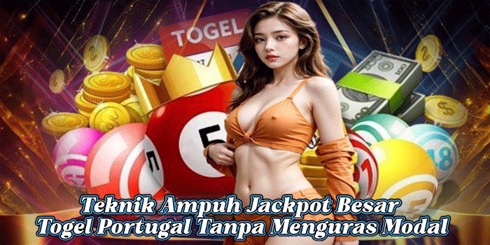 Teknik Ampuh Jackpot Besar Togel Portugal Tanpa Menguras Modal