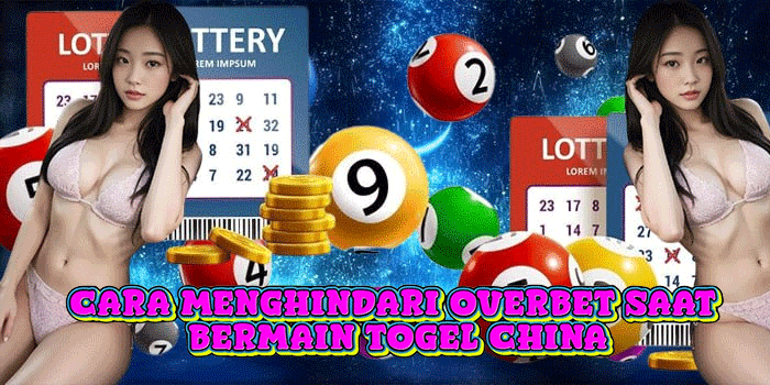 Cara Menghindari Overbet Saat Bermain Togel China