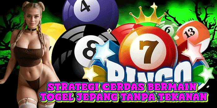 Strategi Cerdas Bermain Togel Jepang Tanpa Tekanan